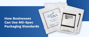 How businesses can use military specification packaging standards